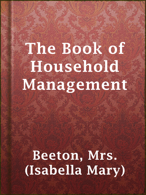 Title details for The Book of Household Management by Mrs. (Isabella Mary) Beeton - Available
